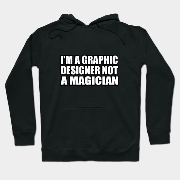 I'm a graphic designer not a magician Hoodie by It'sMyTime